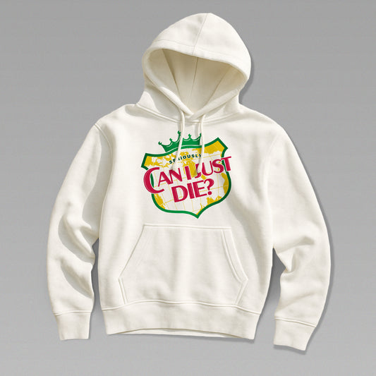 Can I Just Die Hoodie