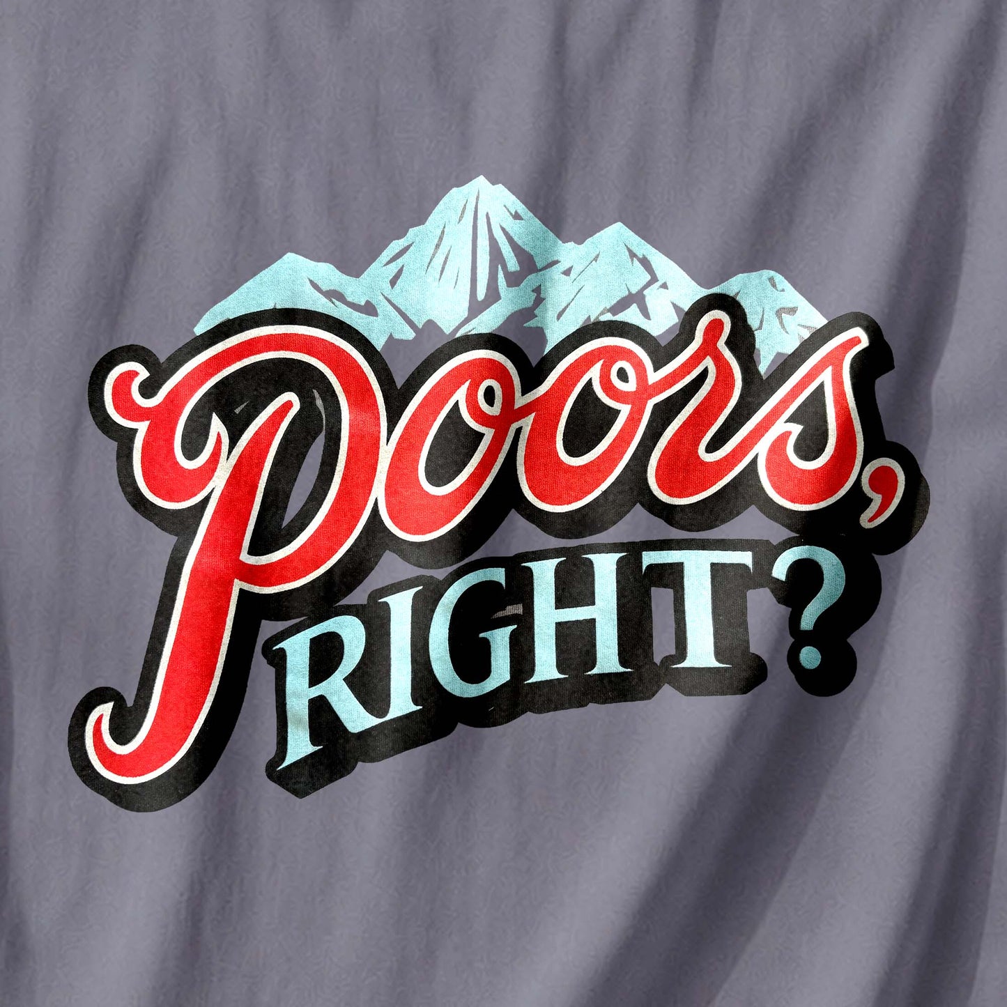 Poors, Right? T-Shirt
