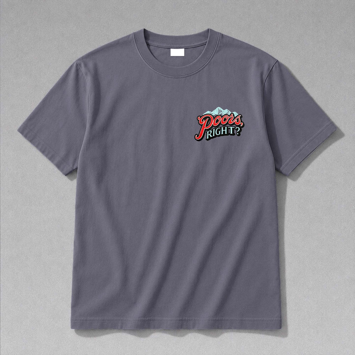 Poors, Right? T-Shirt